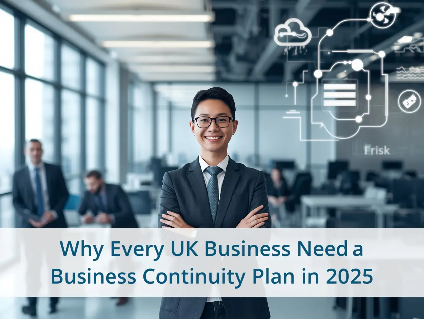 Why Every UK Business Needs a Business Continuity Plan in 2025